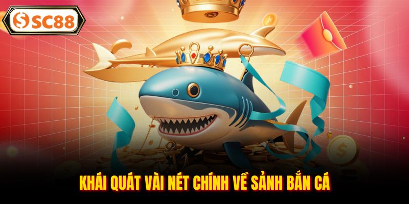 Khái quát vài nét chính về sảnh bắn cá